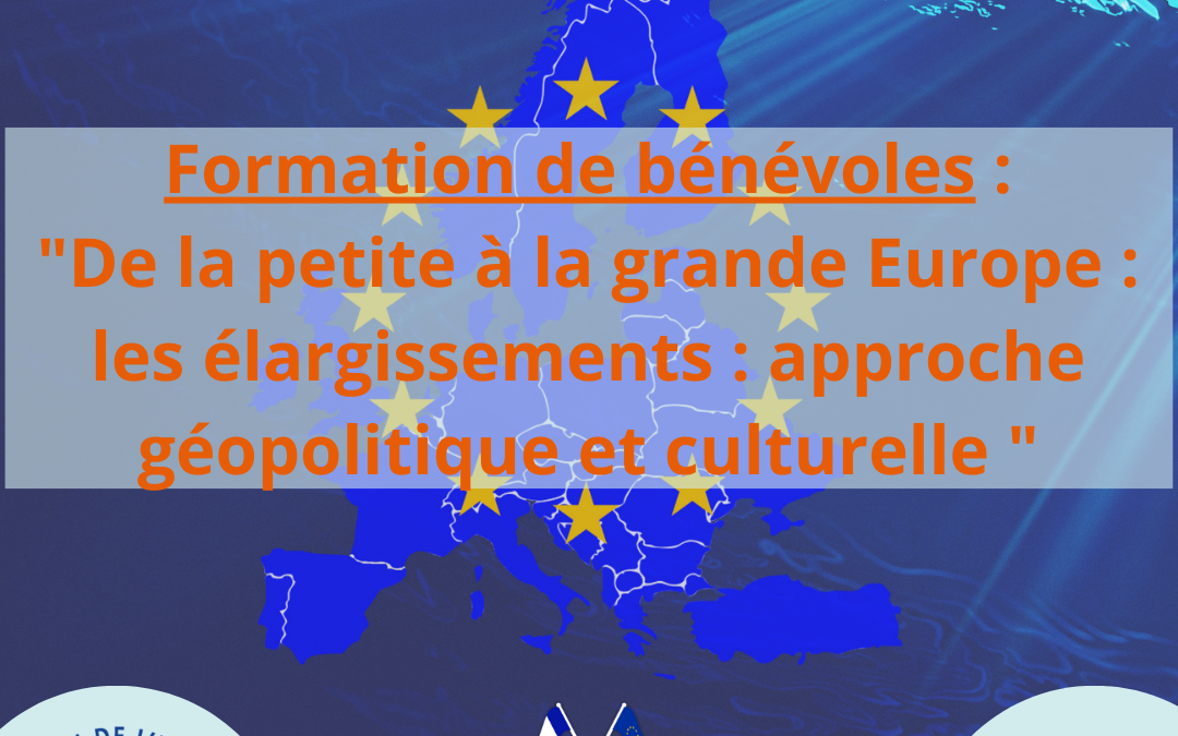 Formation de bénévoles : « De la petite à la grande Europe : les élargissements : approche géopolitique et culturelle » – Limoges – Jeudi 24 octobre 2024