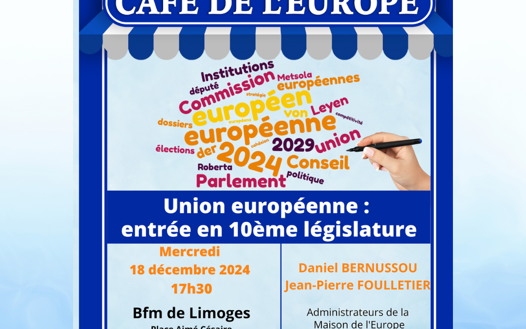 Café de l’Europe « Union européenne : entrée en 10ème législature » – Limoges – 18 décembre 2024