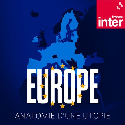 Un podcast pour mieux comprendre le projet européen :  « Europe : anatomie d’une utopie »