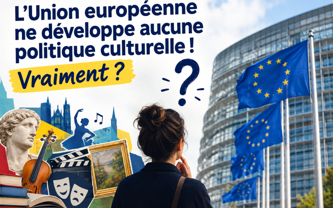L’Union européenne ne développe aucune politique culturelle ! Vraiment ?